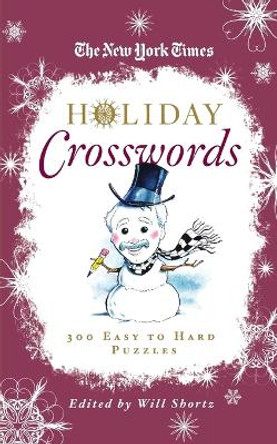 The New York Times Holiday Crosswords: 300 Easy to Hard Puzzles by Will Shortz 9781250015396