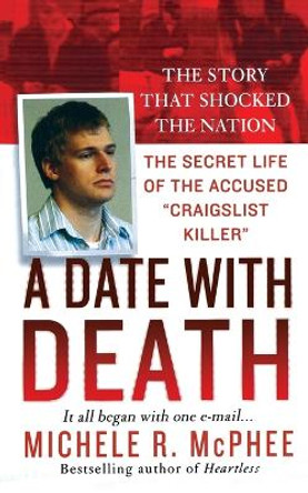 Date with Death: The Secret Life of the Accused &quot;craigslist Killer&quot; by Michele R McPhee 9781250092977