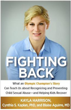 Fighting Back: What an Olympic Champion's Story Can Teach Us about Recognizing and Preventing Child Sexual Abuse--and Helping Kids Recover by Kayla Harrison