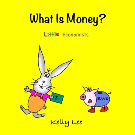 What Is Money?: Kids Money, Kids Education, Baby, Toddler, Children, Savings, Ages 3-6, Preschool-kindergarten by Kelly Lee 9780578834771