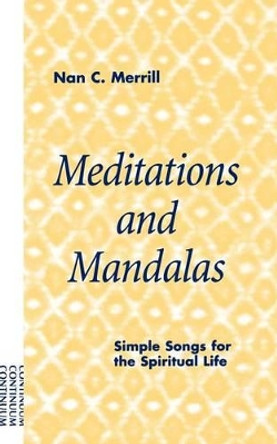 Meditations and Mandalas: Simple Songs for the Spiritual Life by Nan Merrill 9780826413642