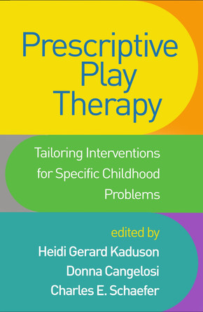 Prescriptive Play Therapy: Tailoring Interventions for Specific Childhood Problems by Heidi Gerard Kaduson