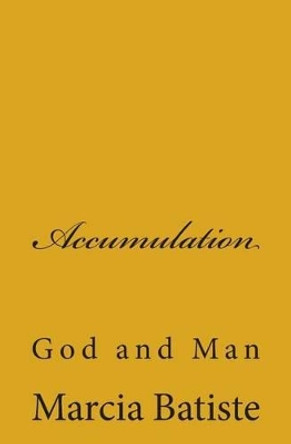 Accumulation: God and Man by Marcia Batiste 9781497380240