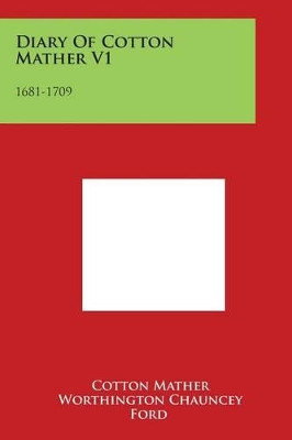 Diary Of Cotton Mather V1: 1681-1709 by Cotton Mather 9781498123792