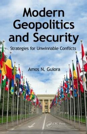 Modern Geopolitics and Security: Strategies for Unwinnable Conflicts by Amos N. Guiora