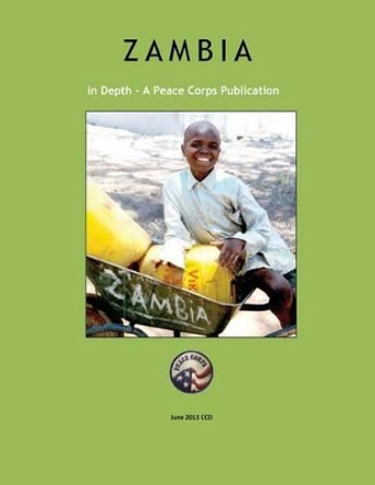 Zambia in Depth: A Peace Corps Publication by Peace Corps 9781497599796