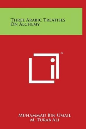 Three Arabic Treatises On Alchemy by Muhammad Bin Umail 9781497910256