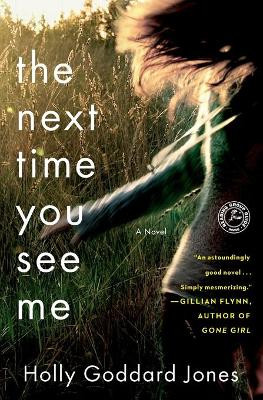 The Next Time You See Me by Holly Goddard Jones 9781451683370