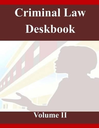 Criminal Law Deskbook Volume II by The Judge Advocate General's School 9781499155921