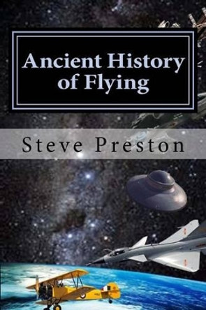 Ancient History of Flying by Steve Preston 9781499168877