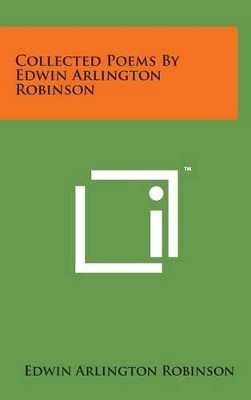 Collected Poems by Edwin Arlington Robinson by Edwin Arlington Robinson 9781498141321