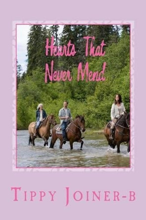 Hearts That Never Mend by Tippy Joiner B 9781490959443