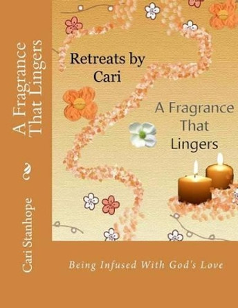 A Fragrance That Lingers by Cari Stanhope 9781499352061