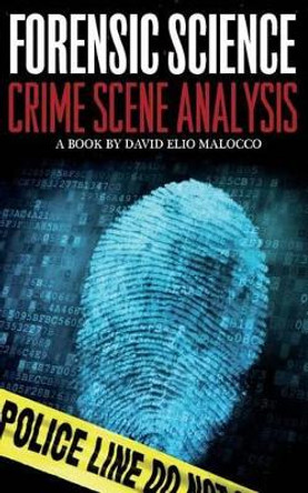 Forensic Science: Crime Scene Analysis by David Elio Malocco 9781499398762