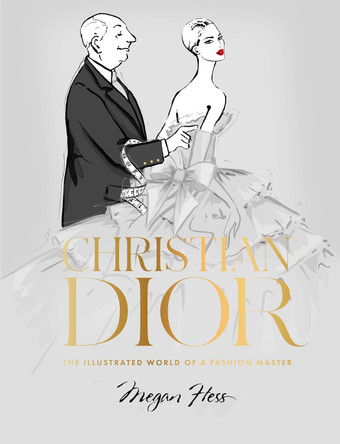 Christian Dior: The Illustrated World of a Fashion Master by Megan Hess