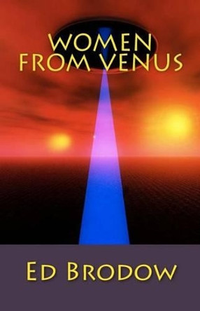 Women From Venus by Ed Brodow 9781499563429