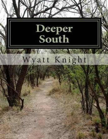 Deeper South by Wyatt Knight 9781499724066