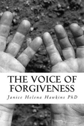 The Voice of Forgiveness by Janice Helena Hawkins Phd 9781500125448