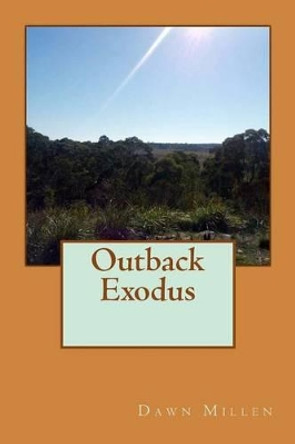 Outback Exodus by Dawn Millen 9781499762822