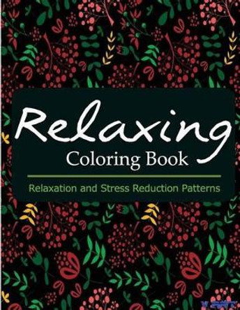 Relaxing Coloring Book: Coloring Books for Adults: Relaxation & Stress Reduction Patterns by Tanakorn Suwannawat 9781517410834