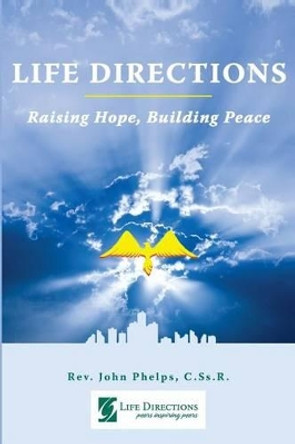 Life Directions: Raising Hope, Building Peace: 40 Years of Peers Inspiring Peers through Forgiving by Rosalie a Esquerra Op 9781499256413