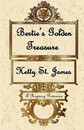 Bertie's Golden Treasure by Hetty St James 9781517476427