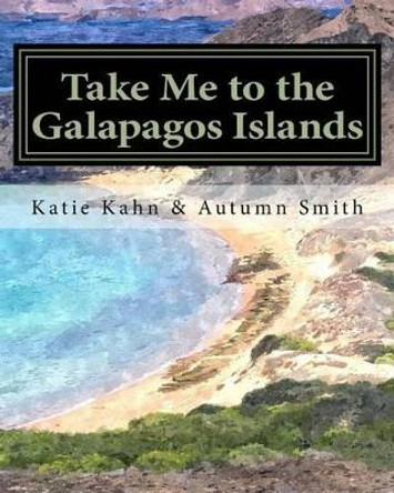 Take Me to the Galapagos Islands by Autumn Smith 9781517470401