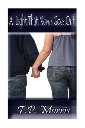 A Light That Never Goes Out by T P Morris 9781500291129