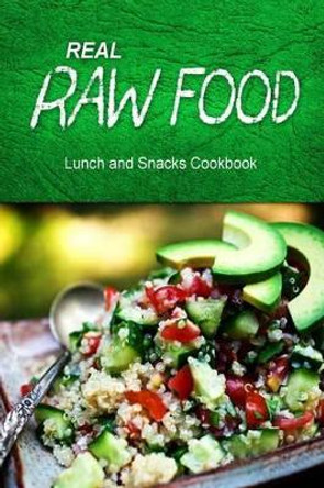 Real Raw Food - Lunch and Snacks Cookbook: Raw diet cookbook for the raw lifestyle by Real Raw Food Combo Books 9781500186883