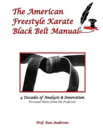 The American Freestyle Karate Black Belt Manual by Dr Dan Anderson 9781500233730