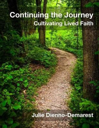 Continuing the Journey: Cultivating Lived Faith by Julie Dienno-Demarest 9781500474591