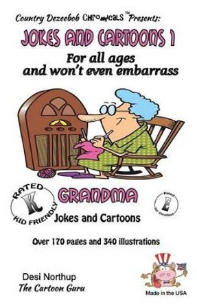 Jokes and Cartoons 1 -- for All Ages and won't even embarrass Grandma: in Black + White by Desi Northup 9781500441708