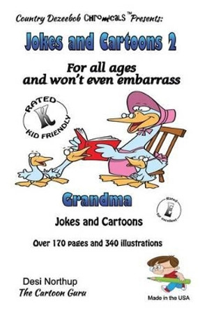 Jokes and Cartoons 2 -- for All Ages and won't even embarrass Grandma: in Black + White by Desi Northup 9781500441982