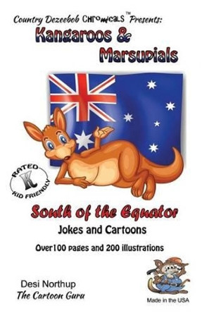 Kangaroo's & Marsupials -- South of the Equator -- Jokes and Cartroons: in Black + White by Desi Northup 9781500442743