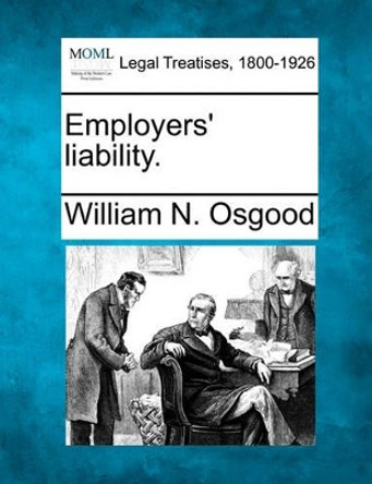 Employers' Liability. by William N Osgood 9781240088447