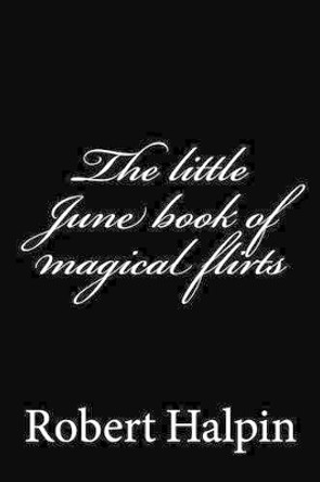 The little June book of magical flirts by Robert Anthony Halpin 9781505259988