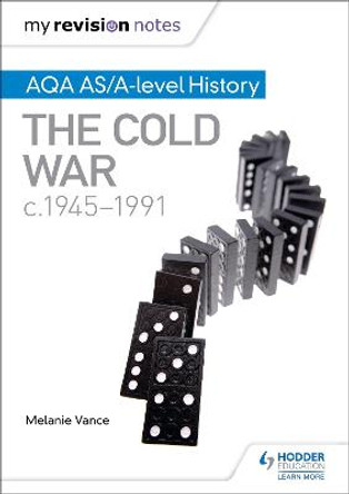 My Revision Notes: AQA AS/A-level History: The Cold War, c1945-1991 by Melanie Vance