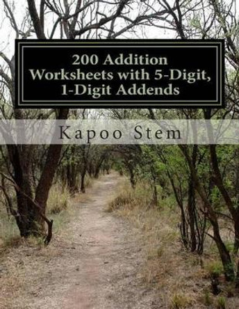 200 Addition Worksheets with 5-Digit, 1-Digit Addends: Math Practice Workbook by Kapoo Stem 9781511535656