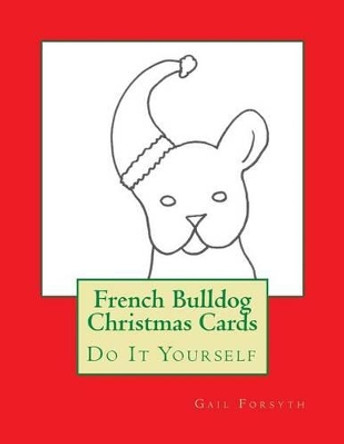 French Bulldog Christmas Cards: Do It Yourself by Gail Forsyth 9781517224202