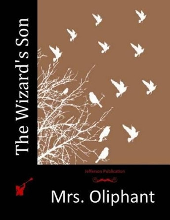 The Wizard's Son by Mrs Oliphant 9781517735975