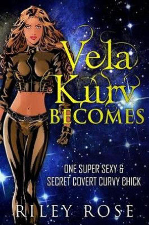 Vela Kurv Becomes by Riley Rose 9781511519601