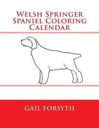 Welsh Springer Spaniel Coloring Calendar by Gail Forsyth 9781511545860