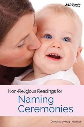 Non Religious Readings for Naming Ceremonies by Hugh Morrison 9781511993364