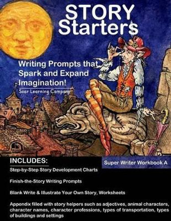 Story Starters: Writing Prompts That Spark the Imagination by Soar Learning Company 9781512132199