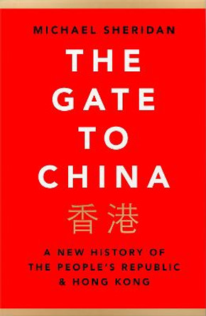 The Gate and the Wall: A History of China and Hong Kong by Michael Sheridan