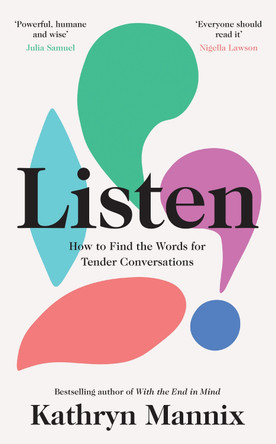 Listen: How to find the words for tender conversations by Kathryn Mannix