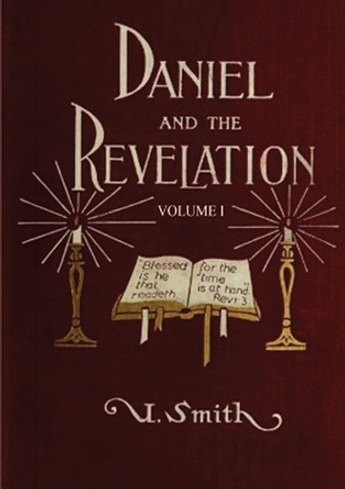 Daniel and Revelation Volume 1: : (New GIANT Print Edition, The statue of Gold Explained, The Four Beasts, The Heavenly Sanctuary and more) by Uriah Smith 9781087928562