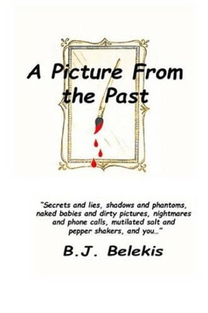 A Picture From the Past by B J Belekis 9781514688267