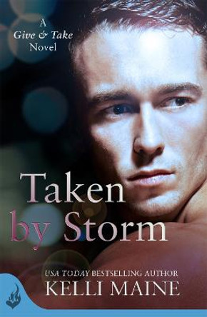 Taken By Storm: A Give & Take Novel (Book 2) by Kelli Maine