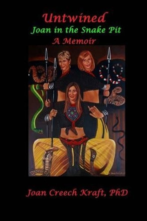 Untwined, A Memoir: Joan in the Snake Pit by Joan Creech Kraft Phd 9781499597103